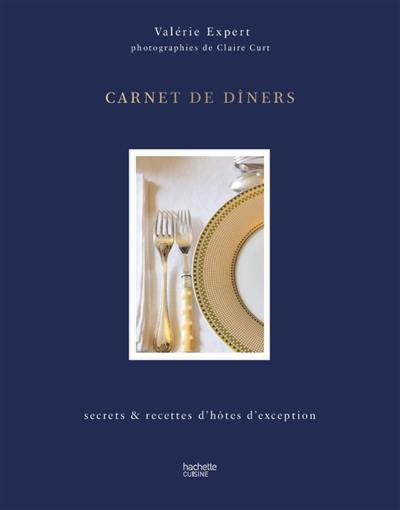 Carnet de diners : secrets & recettes d'hôtes d'exception