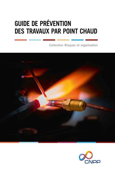 Guide de prévention des travaux par point chaud Guide de prévention des travaux par point chaud