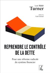 Reprendre le contrôle de la dette : pour une réforme radicale de la monnaie, du crédit et des banques