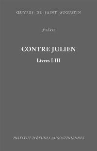 Oeuvres de saint Augustin. Vol. 25A. Contre Julien : livres I-III. Contra Iulianum