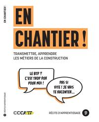 En chantier ! : transmettre, apprendre les métiers de la construction