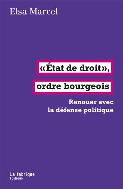 Etat de droit, ordre bourgeois : renouer avec la défense politique