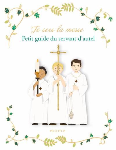 Je sers la messe : petit guide du servant d'autel Je sers la messe : petit guide du servant d'autel