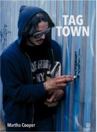 Martha Cooper Tag Town (new edition) : The Evolution of New York Graffiti Writing 1963-1982