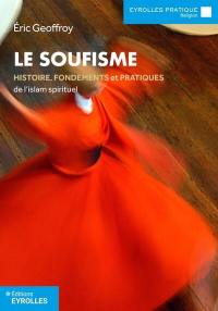 Le soufisme : histoire, fondements et pratiques de l'islam spirituel
