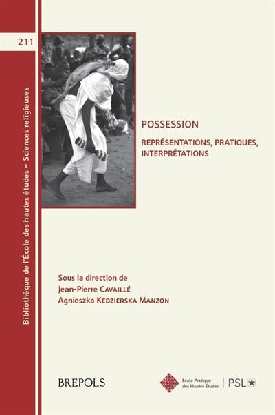 Possession : représentations, pratiques, interprétations