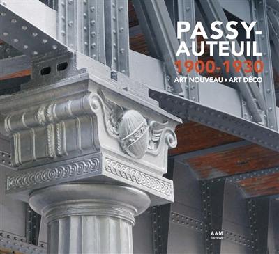 Passy-Auteuil, 1900-1930 : Art nouveau, Art déco Passy-Auteuil, 1900-1930 : Art nouveau, Art déco