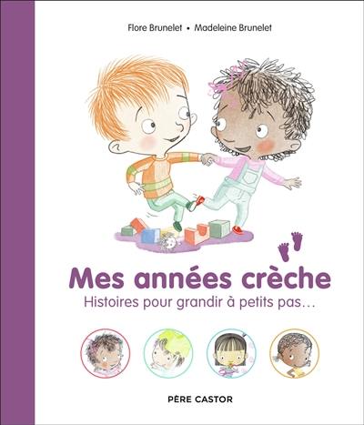 Mes années crèche : histoires pour grandir à petits pas... Mes années crèche : histoires pour grandir à petits pas...