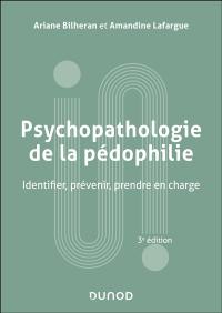 Psychopathologie de la pédophilie : identifier, prévenir, prendre en charge