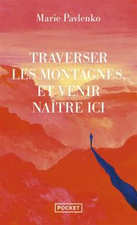 Traverser les montagnes, et venir naître ici