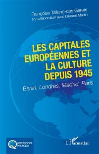 Les capitales européennes et la culture depuis 1945 : Berlin, Londres, Madrid, Paris