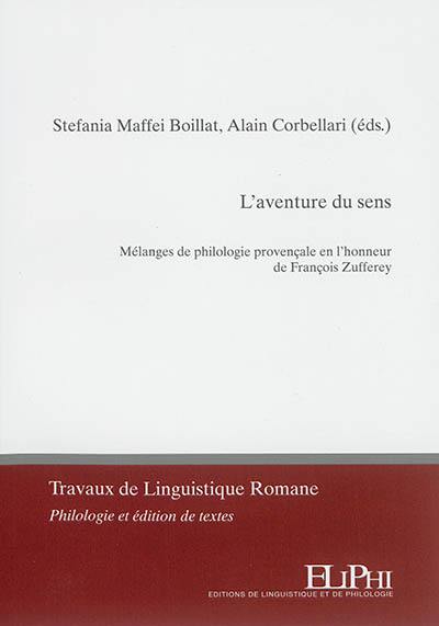 L'aventure du sens : mélanges de philologie provençale en l'honneur de François Zufferey L'aventure du sens : mélanges de philologie provençale en l'honneur de François Zufferey
