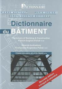 Dictionnaire du bâtiment : français-anglais-polonais. Dictionary of building & construction : french-english-polish. Stownik budowlany : francusko-angielsko-polski