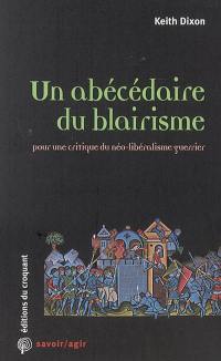 Un abécédaire du blairisme : pour une critique du néo-libéralisme guerrier