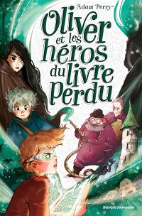 Oliver et les héros du livre perdu. Oliver et les enfants du maître du temps