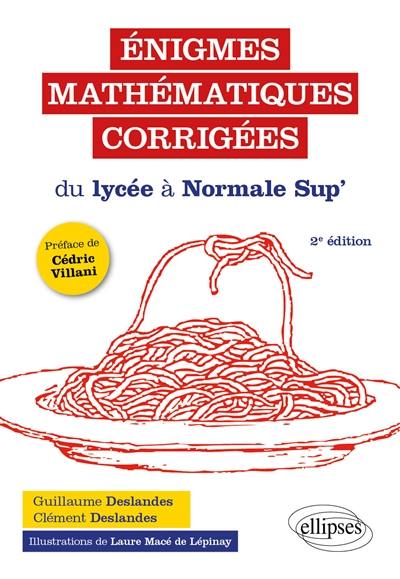 Enigmes mathématiques corrigées : du lycée à Normale Sup'