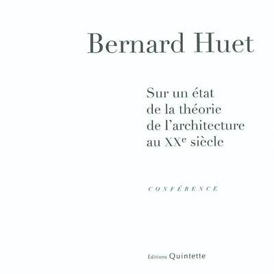 Sur un état de la théorie de l'architecture au XXe siècle : conférence de Bernard Huet, donnée dans le cadre du cours de théorie de l'architecture de 4e année le jeudi 7 juin à l'Ecole d'architecture de Paris-Belleville Sur un état de la théorie de l'architecture au XXe siècle : conférence de Bernard Huet, donnée dans le cadre du cours de théorie de l'architecture de 4e année le jeudi 7 juin à l'Ecole d'architecture de Paris-Belleville