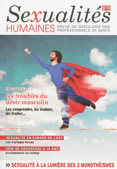 Sexualités humaines : revue de sexologie des professionnels de santé, n° 19. Les troubles du désir sexuel chez l'homme Sexualités humaines : revue de sexologie des professionnels de santé, n° 19. Les troubles du désir sexuel chez l'homme
