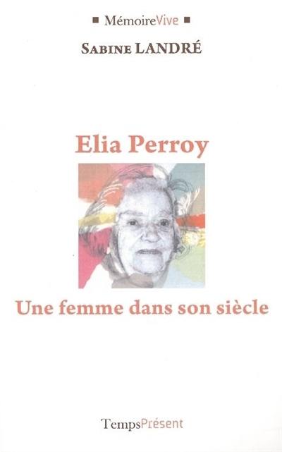 Elia Perroy : une femme dans son siècle Elia Perroy : une femme dans son siècle
