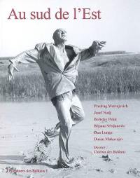 Au sud de l'Est : les cultures des Balkans, n° 1. Les Balkans au cinéma