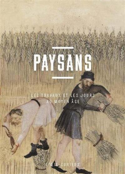 Paysans : les travaux et les jours au Moyen Age