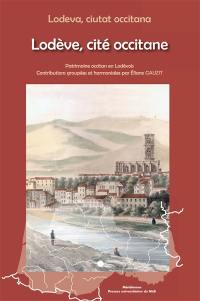 Lodève, cité occitane : patrimoine occitan en Lodévois. Lodeva, ciutat occitana : patrimoine occitan en Lodévois