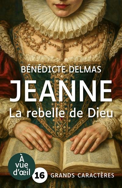 Jeanne : la rebelle de Dieu Jeanne : la rebelle de Dieu