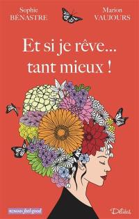 Et si je rêve... tant mieux ! Et si je rêve... tant mieux !
