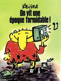 On vit une époque formidable !