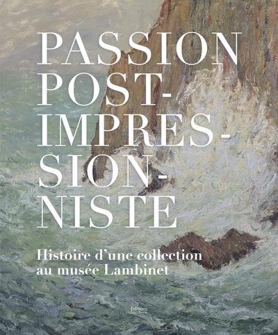 Passion post-impressionniste : histoire d’une collection au musée Lambinet : exposition, Versailles, Musée Lambinet, du 15 octobre 2025 au 15 février 2026