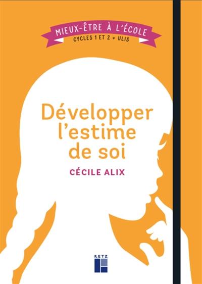 Développer l'estime de soi : cycles 1 et 2 + Ulis Développer l'estime de soi : cycles 1 et 2 + Ulis