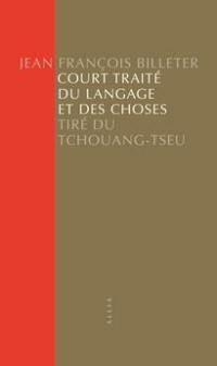 Court traité du langage et des choses : tiré du Tchouang-Tseu