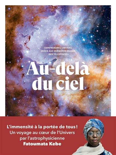 Au-delà du ciel : comprendre l'Univers grâce aux dernières images des télescopes Au-delà du ciel : comprendre l'Univers grâce aux dernières images des télescopes