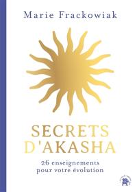 Secrets d'Akasha : 26 enseignements pour votre évolution