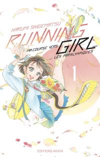 Running girl : ma course vers les paralympiques. Vol. 1