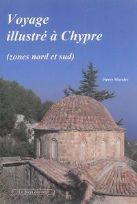 Voyage illustré à Chypre : zones nord et sud