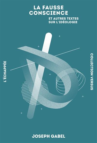 La fausse conscience : et autres textes sur l'idéologie