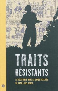 Traits résistants : la Résistance dans la bande dessinée de 1944 à nos jours