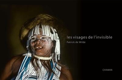 Les visages de l'invisible : Mongolie, Pérou, Népal, Afrique australe, Cuba, Malawi, Corée... ce que j'ai appris des chamans Les visages de l'invisible : Mongolie, Pérou, Népal, Afrique australe, Cuba, Malawi, Corée... ce que j'ai appris des chamans