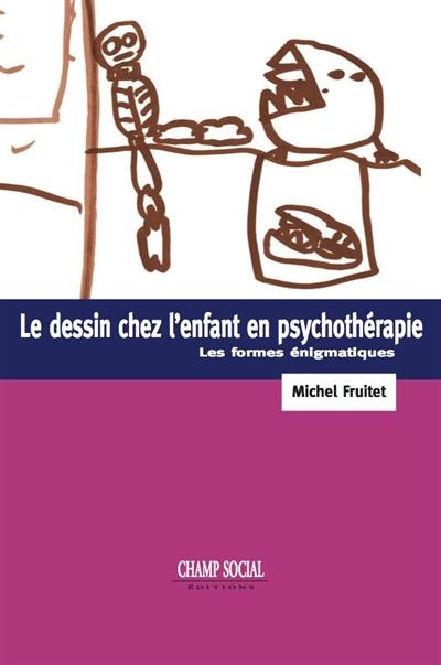 Le dessin chez l'enfant en psychothérapie : les formes énigmatiques Le dessin chez l'enfant en psychothérapie : les formes énigmatiques