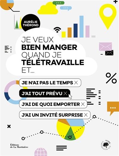 Je veux bien manger quand je télétravaille et... : je n'ai pas le temps, j'ai tout prévu, j'ai de quoi emporter, j'ai un invité surprise Je veux bien manger quand je télétravaille et... : je n'ai pas le temps, j'ai tout prévu, j'ai de quoi emporter, j'ai un invité surprise