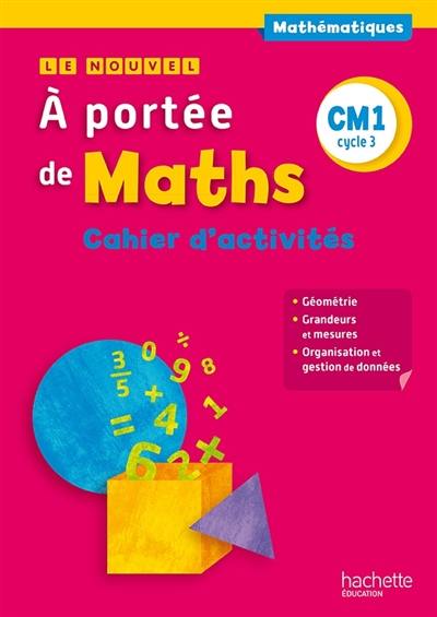 Le nouvel à portée de maths, mathématiques, CM1, cycle 3 : cahier d'activités Le nouvel à portée de maths, mathématiques, CM1, cycle 3 : cahier d'activités