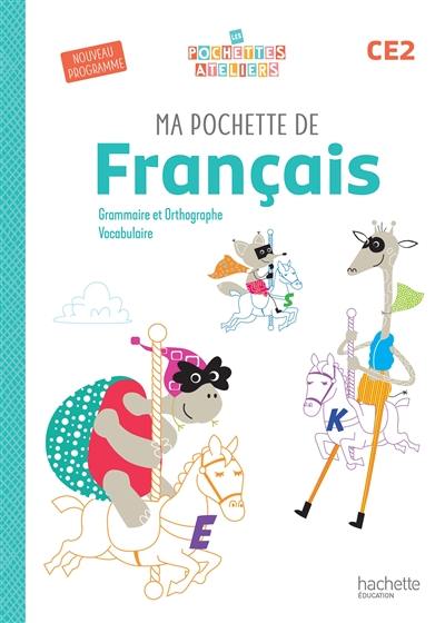 Ma pochette de français CE2 : grammaire et orthographe, vocabulaire : nouveau programme