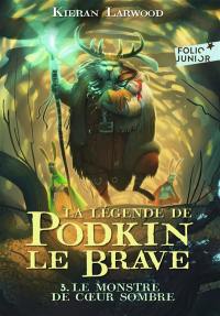 La légende de Podkin le brave. Vol. 3. Le monstre de Coeur sombre La légende de Podkin le brave. Vol. 3. Le monstre de Coeur sombre