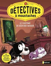 Détectives à moustaches. Vol. 2. Le fantôme de Bedford Manor