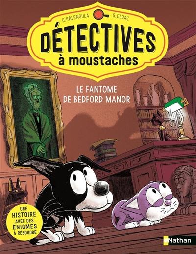 Détectives à moustaches. Vol. 2. Le fantôme de Bedford Manor
