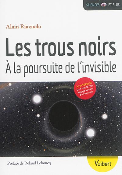 Les trous noirs : à la poursuite de l'invisible Les trous noirs : à la poursuite de l'invisible
