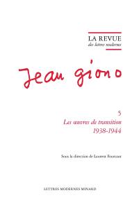 Jean Giono. Vol. 5. Les oeuvres de transition : 1938-1944