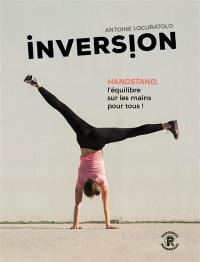 Inversion : handstand, l'équilibre sur les mains pour tous !