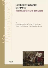 La musique baroque en France : clefs pour une analyse historicisée La musique baroque en France : clefs pour une analyse historicisée